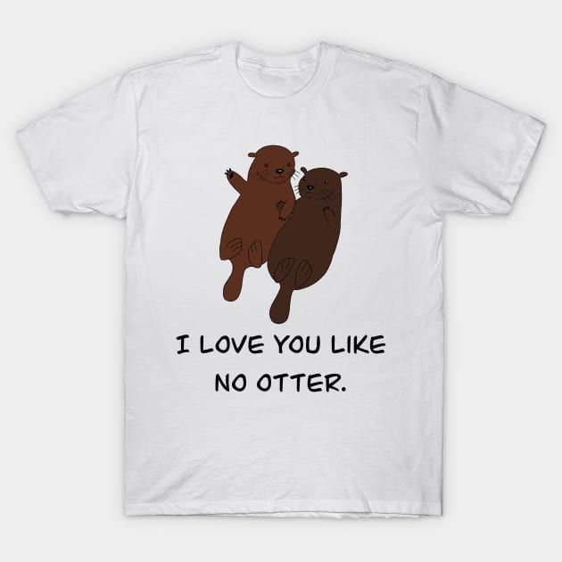 Love you like no otter T-Shirt by marissafv